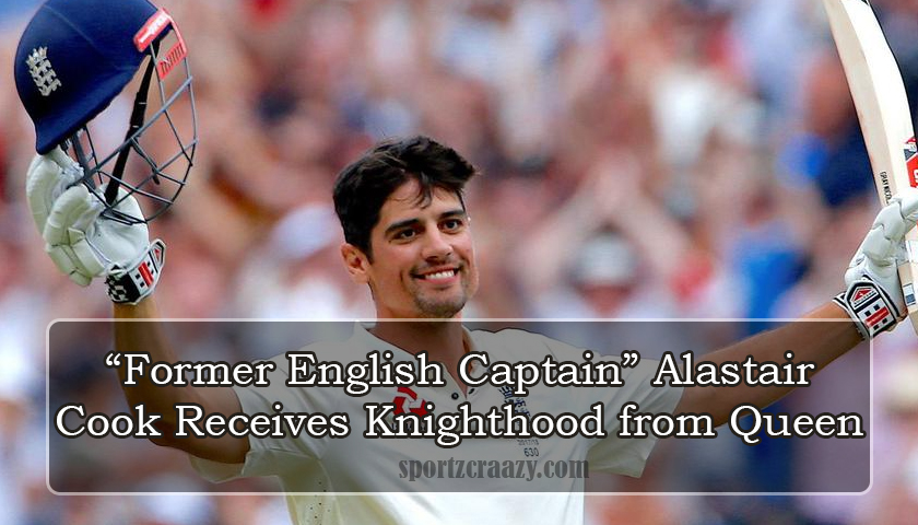 Former English Captain Alastair Cook Receives Knighthood from Queen